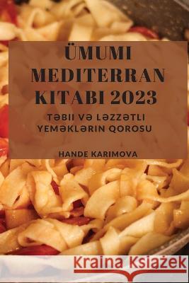 ?mumi Mediterran Kitabı 2023: Təbii və Ləzzətli Yeməklərin Qorosu Hande Karimova 9781837528691