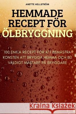 Hemmade Recept För Ölbryggning Anette Hellström 9781837529452