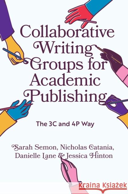 Collaborative Writing Groups for Academic Publishing: The 3C and 4P Way Jessica (University of South Florida, USA) Hinton 9781837530052 Emerald Publishing Limited