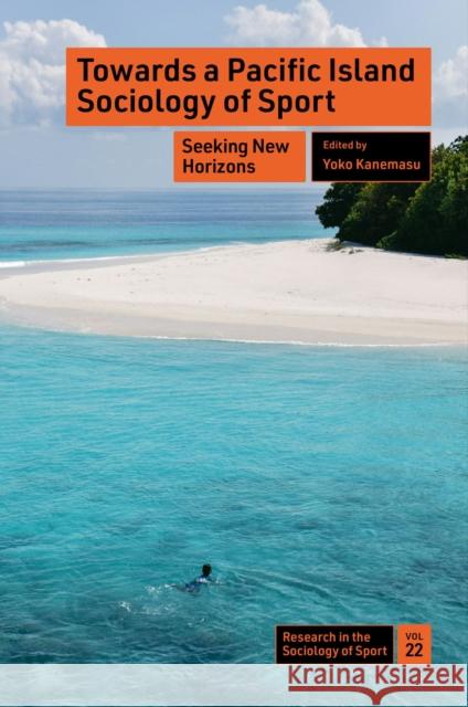 Towards a Pacific Island Sociology of Sport: Seeking New Horizons  9781837530878 Emerald Publishing Limited