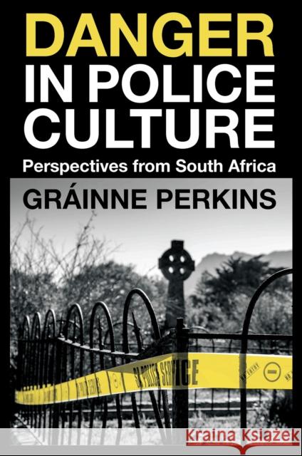 Danger in Police Culture Grainne (University of Southern Maine, USA) Perkins 9781837531134 Emerald Publishing Limited