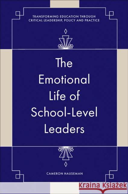 The Emotional Life of School-Level Leaders Cameron (University of Manitoba, Canada) Hauseman 9781837531370 Emerald Publishing Limited