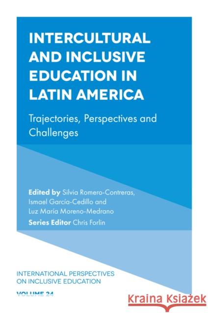 Intercultural and Inclusive Education in Latin America: Trajectories, Perspectives and Challenges Silvia Romero-Contreras Ismael García-Cedillo Luz María Moreno-Medrano 9781837531417