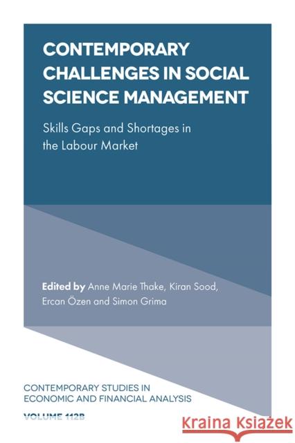 Contemporary Challenges in Social Science Management: Skills Gaps and Shortages in the Labour Market Anne Marie Thake Kiran Sood Ercan ?zen 9781837531714 Emerald Publishing Limited