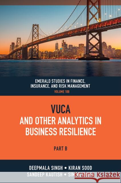Vuca and Other Analytics in Business Resilience Deepmala Singh Kiran Sood Sandeep Kautish 9781837531998 Emerald Publishing Limited