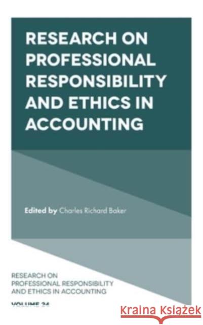 Research on Professional Responsibility and Ethics in Accounting C. Richard Baker (Adelphi University, USA) 9781837532292 Emerald Publishing Limited