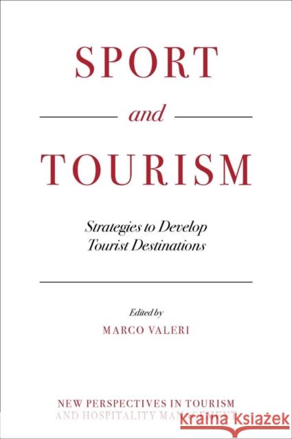 Sport and Tourism: Strategies to Develop Tourist Destinations Marco Valeri 9781837532414 Emerald Publishing Limited