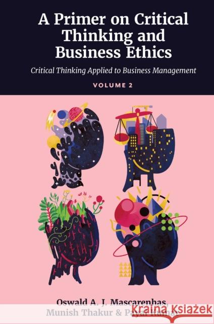A Primer on Critical Thinking and Business Ethics: Critical Thinking Applied to Business Management (Volume 2) Payal (Indian School of Hospitality, India) Kumar 9781837533138 Emerald Publishing Limited