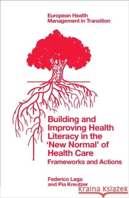Building and Improving Health Literacy in the 'New Normal' of Health Care Pia (Medical University of Vienna, Austria) Kreutzer 9781837533398 Emerald Publishing Limited