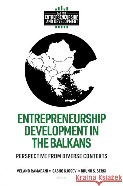 Entrepreneurship Development in the Balkans – Perspective from Diverse Contexts Veland Ramadani, Sasho Kjosev, Bruno S. Sergi 9781837534555