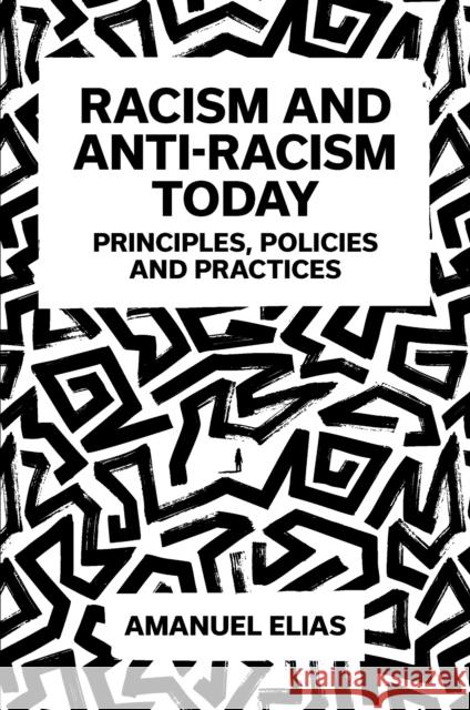Racism and Anti-Racism Today: Principles, Policies and Practices Amanuel Elias 9781837535132 Emerald Publishing Limited