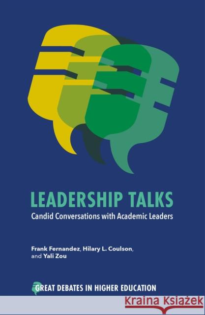 Leadership Talks: Candid Conversations with Academic Leaders Frank Fernandez Hilary L. Coulson Yali Zou 9781837535552