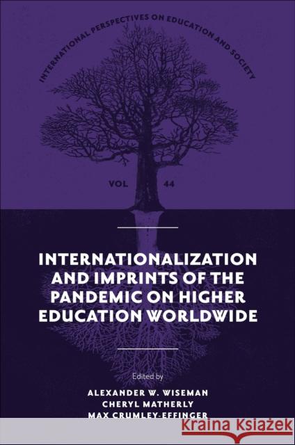 Internationalization and Imprints of the Pandemic on Higher Education Worldwide Alexander W. Wiseman Cheryl Matherly Max Crumley-Effinger 9781837535613 Emerald Publishing Limited