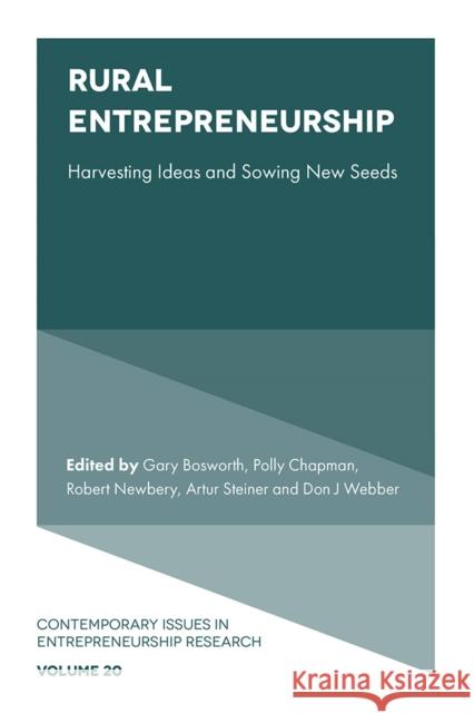 Rural Entrepreneurship: Harvesting Ideas and Sowing New Seeds Gary Bosworth Polly Chapman Robert Newbery 9781837535774 Emerald Publishing Limited