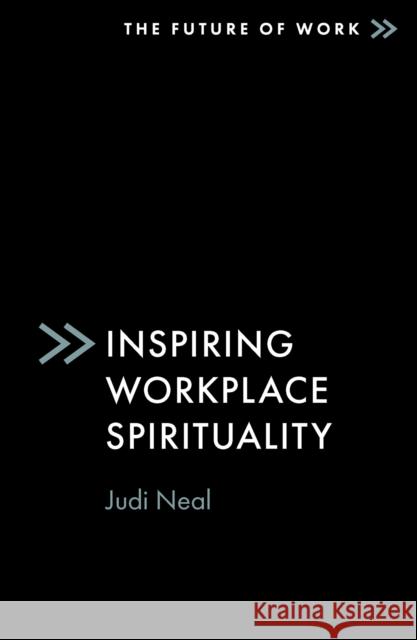 Inspiring Workplace Spirituality Judi (Global Consciousness Institute, USA) Neal 9781837536153 Emerald Publishing Limited