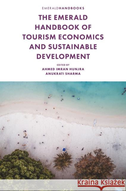 The Emerald Handbook of Tourism Economics and Sustainable Development Ahmed Imran Hunjra Anukrati Sharma 9781837537099 Emerald Publishing Limited