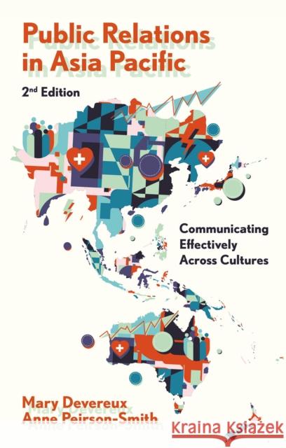 Public Relations in Asia Pacific: Communicating Effectively Across Cultures Anne (Northumbria University, UK) Peirson-Smith 9781837537259 Emerald Publishing Limited