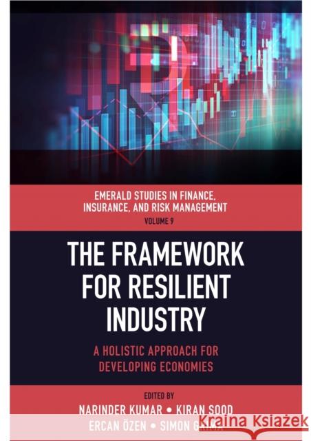The Framework for Resilient Industry: A Holistic Approach for Developing Economies Narinder Kumar Kiran Sood Ercan ?zen 9781837537358 Emerald Publishing Limited