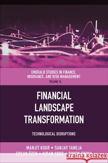 Financial Landscape Transformation: Technological Disruptions Manjit Kour Sanjay Taneja Ercan ?zen 9781837537518 Emerald Publishing Limited