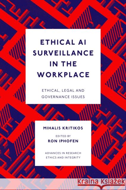 Ethical AI Surveillance in the Workplace Mihalis (Vrije Universiteit Brussel (VUB), Belgium) Kritikos 9781837537730 Emerald Publishing Limited