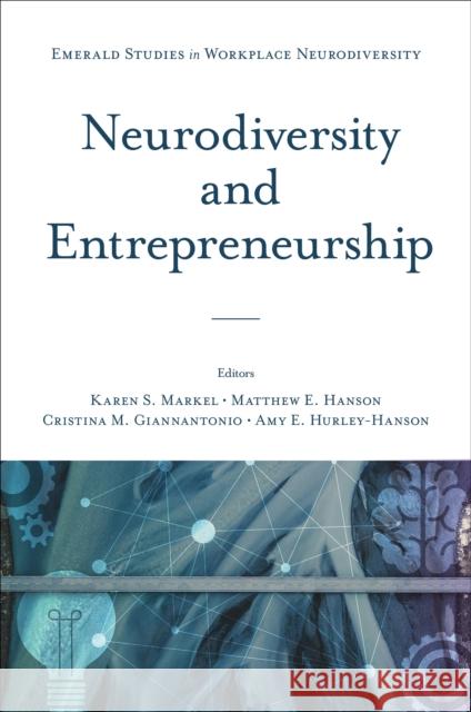 Neurodiversity and Entrepreneurship Karen S. Markel Matthew E. Hanson Cristina M. Giannantonio 9781837537990 Emerald Publishing Limited