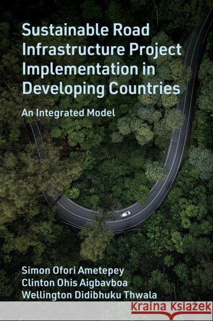 Sustainable Road Infrastructure Project Implementation in Developing Countries Wellington Didibhuku (University of South Africa, South Africa) Thwala 9781837538119