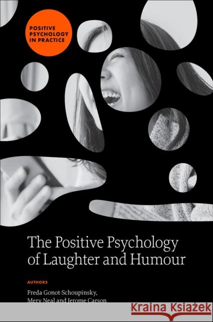 The Positive Psychology of Laughter and Humour Freda Gonot-Schoupinsky Merv Neal Jerome Carson 9781837538355 Emerald Publishing Limited