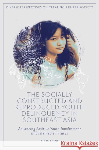 The Socially Constructed and Reproduced Youth De – Advancing Positive Youth Involvement in Sustainable Futures Jason Hung 9781837538874