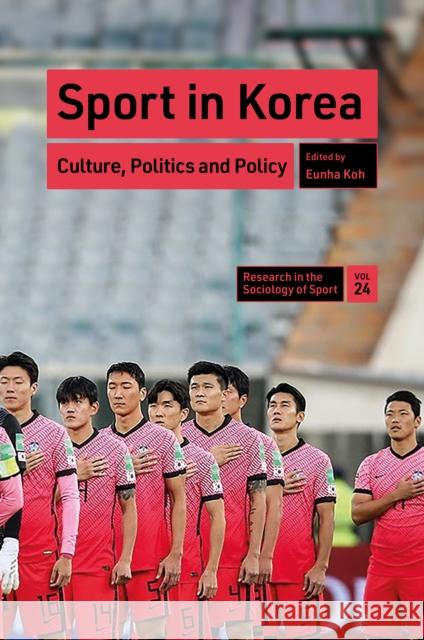 Sport in Korea: Culture, Politics and Policy Eunha Koh 9781837538973 Emerald Publishing Limited