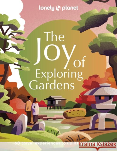 Lonely Planet The Joy of Exploring Gardens Planet, Lonely 9781837580590 Lonely Planet Global Limited