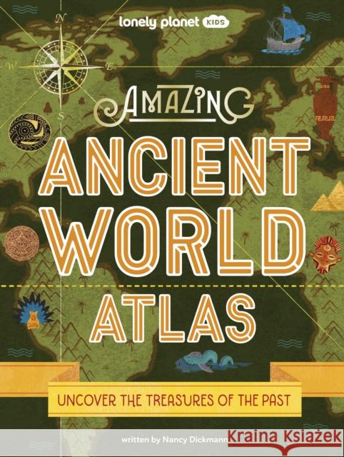 Lonely Planet Kids Amazing Ancient World Atlas 1 Lonely Planet, Nancy Dickmann 9781837580637 Lonely Planet Global Limited