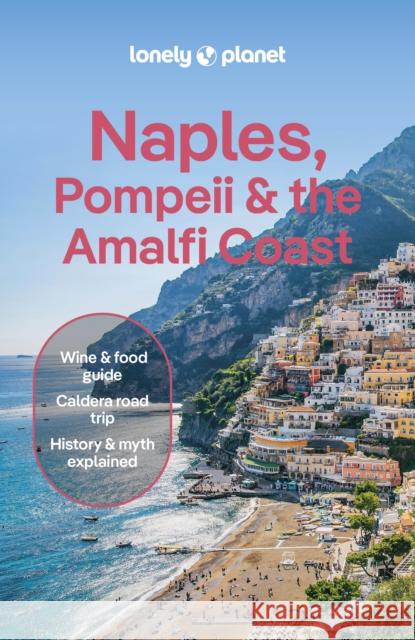 Lonely Planet Naples, Pompeii & the Amalfi Coast: Detailed Itineraries | Travel Like a Local | Insider Tips | Covers Naples, Pompeii, Capri, Sorrento, Amalfi, Salerno, and more Virginia DiGaetano 9781837583386 Lonely Planet Global Limited