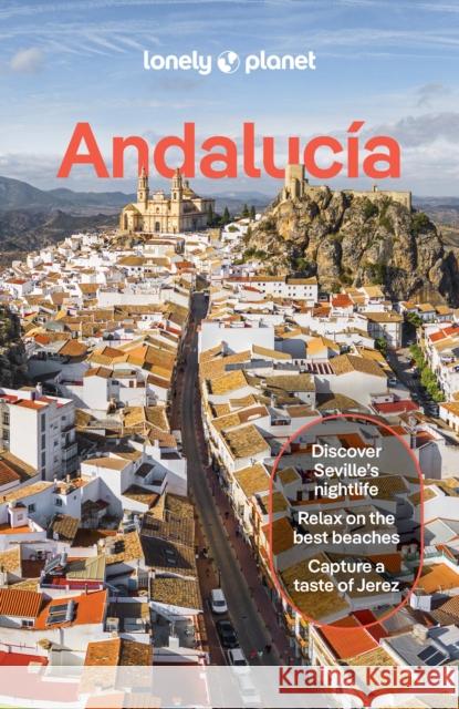 Lonely Planet Andalucia: Detailed Itineraries | Travel Like a Local | Insider Tips | Covers Sevilla & Huelva, Cadiz & Gibraltar, Malaga, Cordoba & Jaen, and more Paul Stafford 9781837583621 Lonely Planet