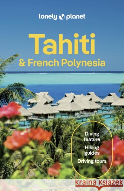 Lonely Planet Tahiti & French Polynesia Tiare Tuuhia 9781837583850 Lonely Planet