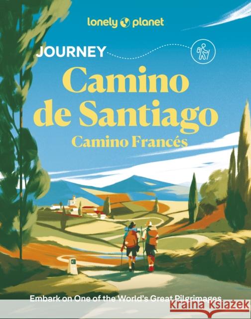 Lonely Planet Journey Camino de Santiago: Camino Frances Melissa Yeager 9781837586660 Lonely Planet