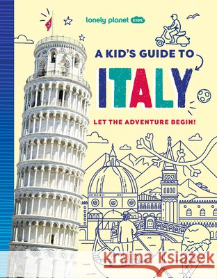 Lonely Planet Kids a Kid's Guide to Italy Lonely Planet 9781837587728