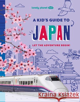 Lonely Planet Kids a Kid's Guide to Japan Lonely Planet 9781837587742