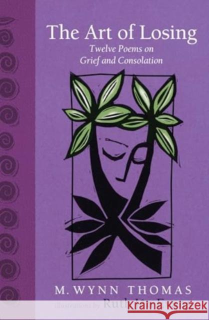 The Art of Losing: Twelve Poems on Grief and Consolation M. Wynn Thomas 9781837600236