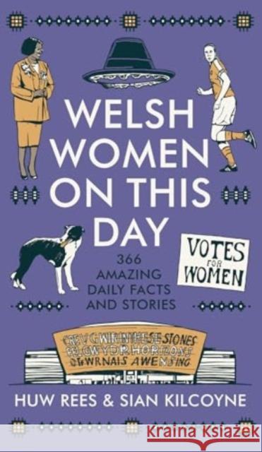 Welsh Women on This Day: 366 Amazing Daily Facts and Stories Sian Kilcoyne 9781837600274 University of Wales Press