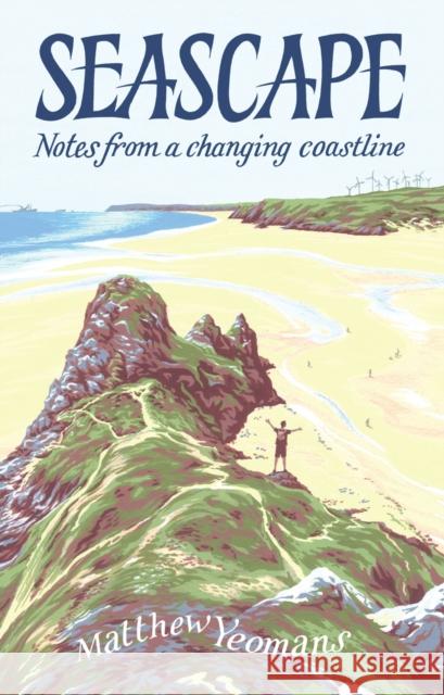 Seascape: Notes from a Changing Coastline Matthew Yeomans 9781837600304 University of Wales Press