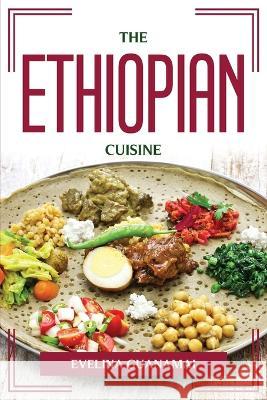 The Ethiopian Cuisine Evelina Guanamai 9781837611089 Evelina Guanamai