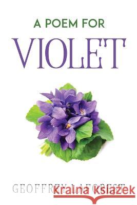 A Poem for Violet Geoffrey Laforest 9781837614271