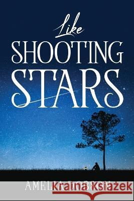 Like Shooting Stars Amelia Dobson 9781837615100