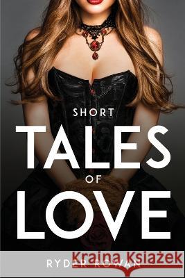 Short Tales of Love Ryder Rowan 9781837615711 Ryder Rowan