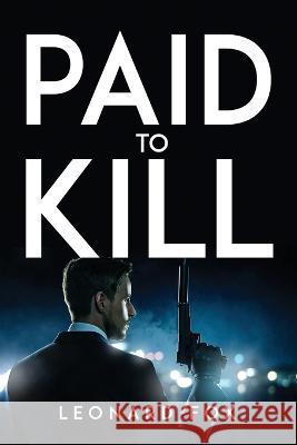 Paid to Kill Leonard Fox 9781837616794 Leonard Fox