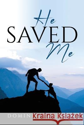 He Saved Me Dominic Harrison 9781837618316