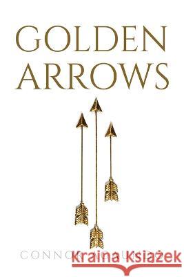 Golden Arrows Connor Agaundo 9781837618866 Connor Agaundo