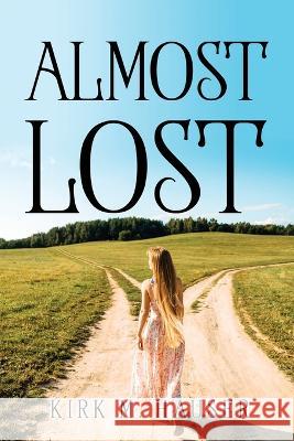 Almost Lost Kirk M Hauser   9781837619603 GHOSTWRITY