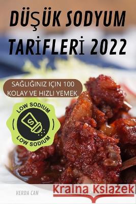 DüŞük Sodyum Tarİflerİ 2022 Verda Can 9781837620418 Verda Can