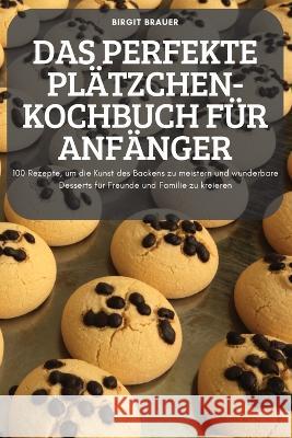 Das Perfekte Plätzchen-Kochbuch Für Anfänger Birgit Brauer 9781837621194